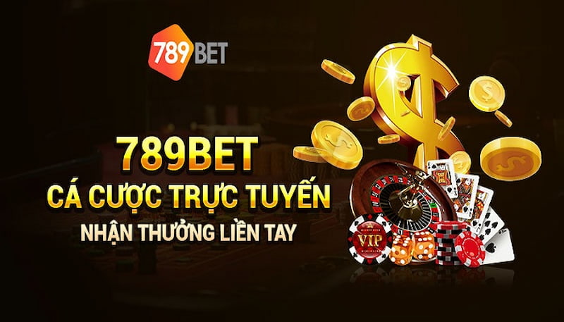 Tham gia cá cược trực tuyến nhận ngay tiền thưởng cùng 789BET