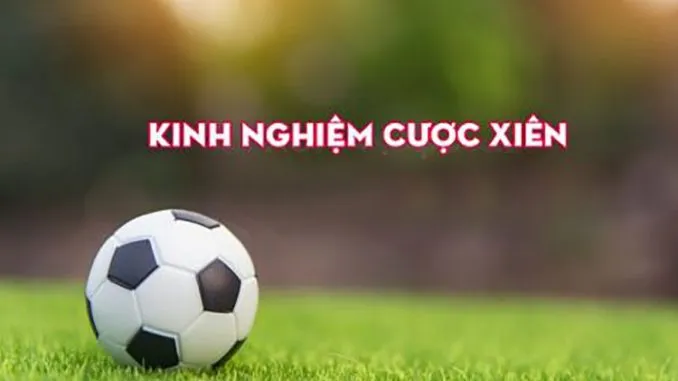 Kinh nghiệm chơi cược xiên luôn thắng